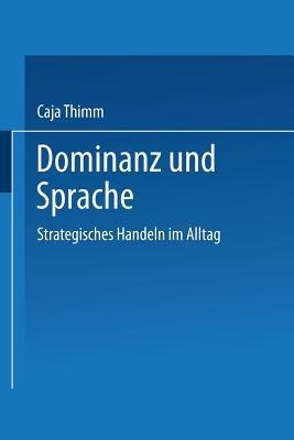 Dominanz und Sprache: Strategisches Handeln im Alltag - Caja Thimm - cover