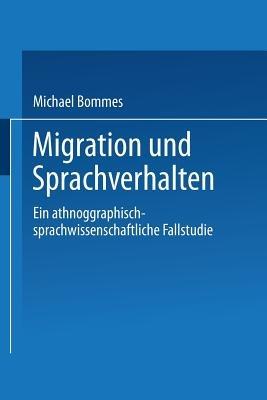 Migration und Sprachverhalten: Eine ethnographisch-sprachwissenschaftliche Fallstudie - Michael Bommes - cover