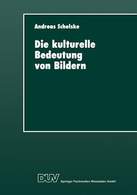 Die kulturelle Bedeutung von Bildern: Soziologische und semiotische Überlegungen zur visuellen Kommunikation - cover