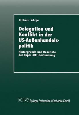Delegation und Konflikt in der US-Außenhandelspolitik: Hintergründe und Resultate der Super 301-Bestimmung - cover