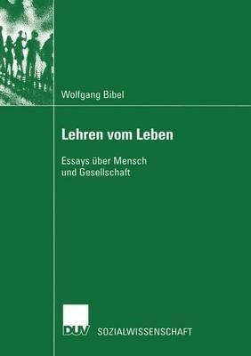 Lehren vom Leben: Essays über Mensch und Gesellschaft - Wolfgang Bibel - cover