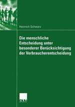 Die menschliche Entscheidung unter besonderer Berücksichtigung der Verbraucherentscheidung