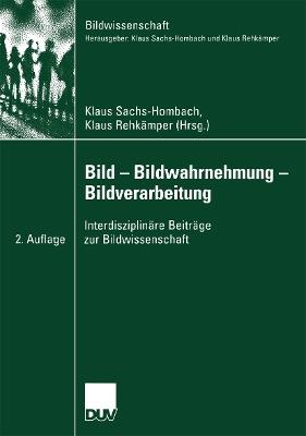 Bild — Bildwahrnehmung — Bildverarbeitung: Interdisziplinäre Beiträge zur Bildwissenschaft - cover