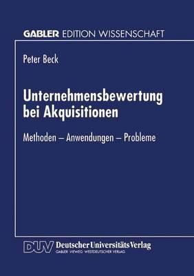 Unternehmensbewertung bei Akquisitionen: Methoden - Anwendungen - Probleme - Peter Beck - cover