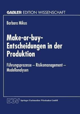 Make-or-buy-Entscheidungen in der Produktion: Führungsprozesse — Risikomanagement — Modellanalysen - cover