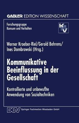 Kommunikative Beeinflussung in der Gesellschaft: Kontrollierte und unbewußte Anwendung von Sozialtechniken - cover