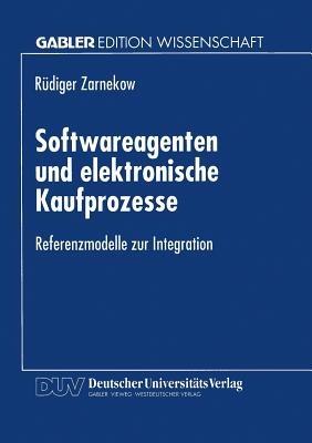 Softwareagenten und elektronische Kaufprozesse: Referenzmodelle zur Integration - cover