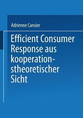Efficient Consumer Response aus kooperationstheoretischer Sicht - Adrienne Cansier - cover