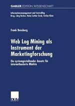 Web Log Mining als Instrument der Marketingforschung: Ein systemgestaltender Ansatz für internetbasierte Märkte