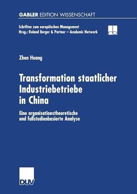 Transformation staatlicher Industriebetriebe in China: Eine organisationstheoretische und fallstudienbasierte Analyse - Zhen Huang - cover