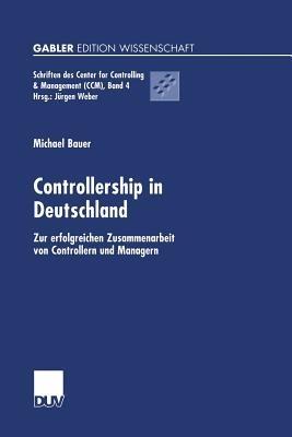Controllership in Deutschland: Zur erfolgreichen Zusammenarbeit von Controllern und Managern - Michael Bauer - cover