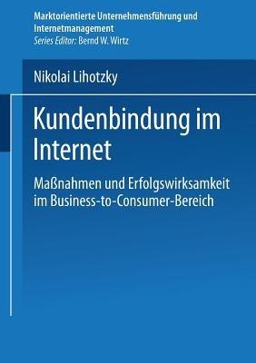 Kundenbindung im Internet: Maßnahmen und Erfolgswirksamkeit im Business-to-Consumer-Bereich - Nikolai Lihotzky - cover
