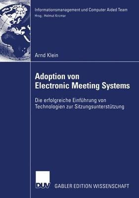 Adoption von Electronic Meeting Systems: Die erfolgreiche Einführung von Technologien zur Sitzungsunterstützung - Arnd Klein - cover