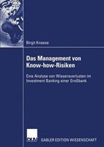 Das Management von Know-how-Risiken: Eine Analyse von Wissensverlusten im Investment Banking einer Großbank