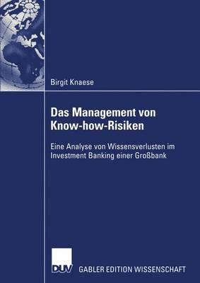 Das Management von Know-how-Risiken: Eine Analyse von Wissensverlusten im Investment Banking einer Großbank - Birgit Knaese - cover