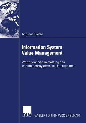 Information System Value Management: Wertorientierte Gestaltung des Informationssystems im Unternehmen - Andreas Dietze - cover