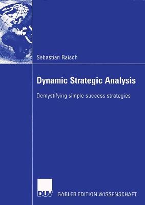 Dynamic Strategic Analysis: Demystifying simple success strategies - Sebastian Raisch - cover
