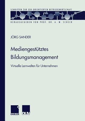 Mediengestütztes Bildungsmanagement: Virtuelle Lernwelten für Unternehmen - Jörg Sander - cover