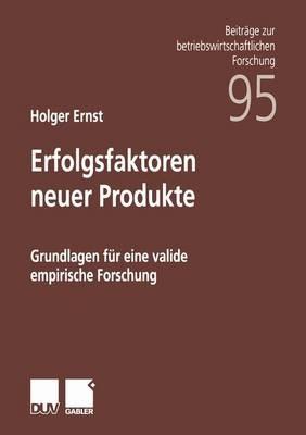 Erfolgsfaktoren neuer Produkte: Grundlagen für eine valide empirische Forschung - Holger Ernst - cover
