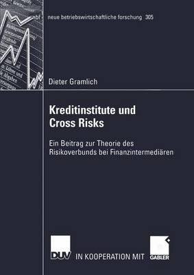 Kreditinstitute und Cross Risks: Ein Beitrag zur Theorie des Risikoverbunds bei Finanzintermediären - Dieter Gramlich - cover