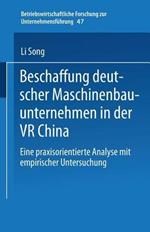 Beschaffung deutscher Maschinenbauunternehmen in der VR China: Eine praxisorientierte Analyse mit empirischer Untersuchung