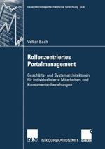 Rollenzentriertes Portalmanagement: Geschäfts- und Systemarchitekturen für individualisierte Mitarbeiter- und Konsumentenbeziehungen