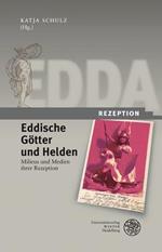 Eddische Gotter Und Helden/Eddic Gods and Heroes: Milieus Und Medien Ihrer Rezeption/The Milieux and Media of Their Reception