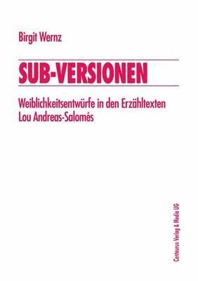Sub-Versionen: Weiblichkeitsentwürfe in den Erzähltexten Lou Andreas-Salomés - Birgit Wernz - cover