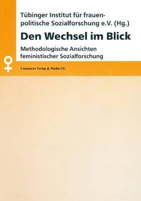Den Wechsel im Blick: Methodologische Ansichten feministischer Sozialforschung - Barbara Stauber,Heide Funk,Tübinger Institut für Frauenpolitik - cover
