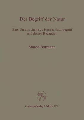 Der Begriff der Natur: Eine Untersuchung zu Hegels Naturbegriff und dessen Rezeption - Marco Bormann - cover