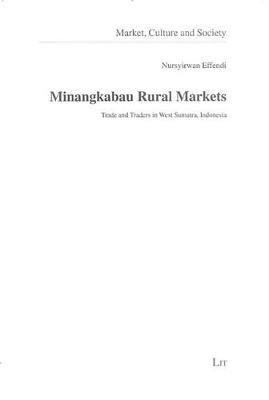 Minangkabau Rural Markets: Trade and Traders in West Sumatra, Indonesia - Nursyirwan Effendi - cover