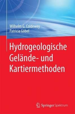 Hydrogeologische Gelände- und Kartiermethoden - Wilhelm G. Coldewey,Patricia Göbel - cover