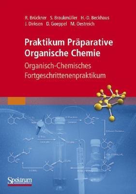 Praktikum Präparative Organische Chemie: Organisch-Chemisches Fortgeschrittenenpraktikum - Reinhard Brückner,Stefan Braukmüller,Hans-Dieter Beckhaus - cover