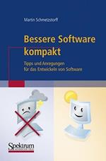 Bessere Software kompakt: Tipps und Anregungen für das Entwickeln von Software