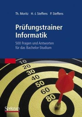 Prüfungstrainer Informatik: 500 Fragen und Antworten für das Bachelor-Studium - Thorsten Moritz,Hans-Jürgen Steffens,Petra Steffens - cover