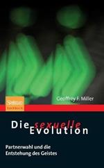 Die sexuelle Evolution: Partnerwahl und die Entstehung des Geistes