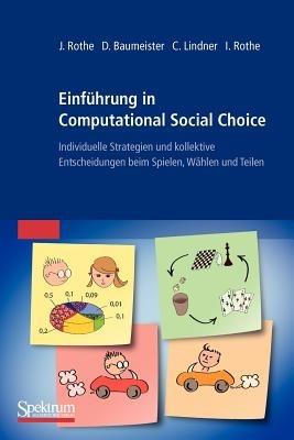 Einführung in Computational Social Choice: Individuelle Strategien und kollektive Entscheidungen beim Spielen, Wählen und Teilen - Jörg Rothe,Dorothea Baumeister,Claudia Lindner - cover