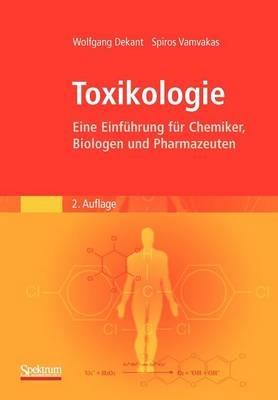 Toxikologie: Eine Einführung für Chemiker, Biologen und Pharmazeuten - Wolfgang Dekant,Spiros Vamvakas - cover
