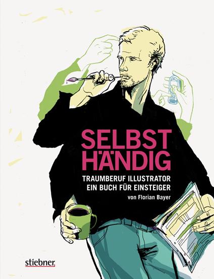 Selbsthändig: Traumberuf Illustrator – ein Buch für Einsteiger
