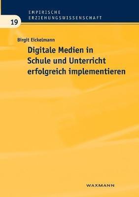 Digitale Medien in Schule und Unterricht erfolgreich implementieren: Eine empirische Analyse aus Sicht der Schulentwicklungsforschung - Birgit Eickelmann - cover