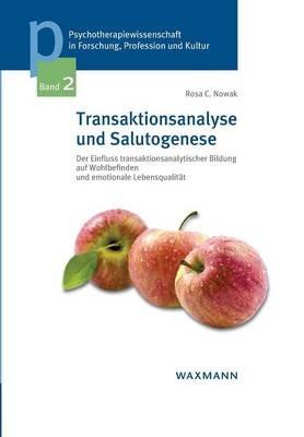 Transaktionsanalyse und Salutogenese: Der Einfluss transaktionsanalytischer Bildung auf Wohlbefinden und emotionale Lebensqualität - Rosa C Nowak - cover