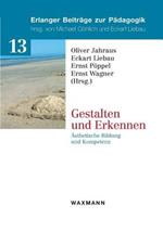Gestalten und Erkennen: Ästhetische Bildung und Kompetenz