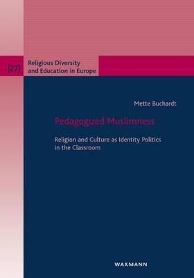 Pedagogized Muslimness: Religion and Culture as Identity Politics in the Classroom - Mette Buchardt - cover