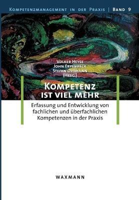Kompetenz ist viel mehr: Erfassung und Entwicklung von fachlichen und überfachlichen Kompetenzen in der Praxis - cover
