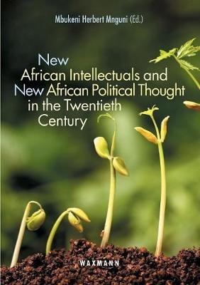 New African Intellectuals and New African Political Thought in the Twentieth Century - cover