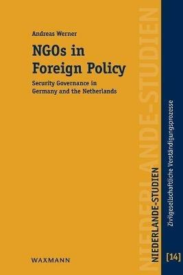 NGOs in Foreign Policy: Security Governance in Germany and the Netherlands - Andreas Werner - cover