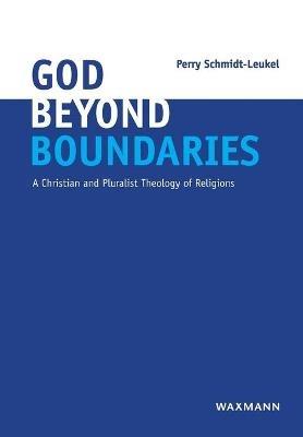 God Beyond Boundaries: A Christian and Pluralist Theology of Religions - Perry Schmidt-Leukel - cover