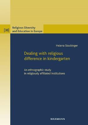 Dealing with religious difference in kindergarten: An ethnographic study in religiously affiliated institutions - Helena Stockinger - cover