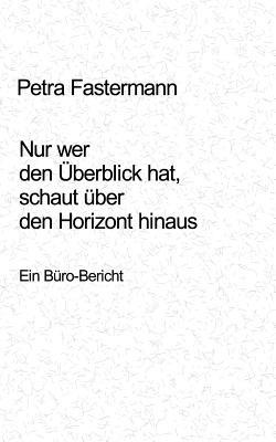 Nur wer den Überblick hat, schaut über den Horizont hinaus - Petra Fastermann - cover