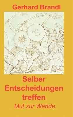 Selber Entscheidungen treffen: Mut zur Wende - Gerhard Brandl - cover